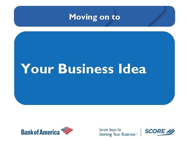 Moving on to Your Business Idea 