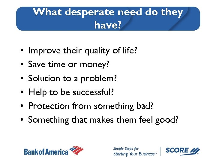 What desperate need do they have? • • • Improve their quality of life?