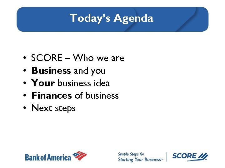 Today’s Agenda • • • SCORE – Who we are Business and you Your