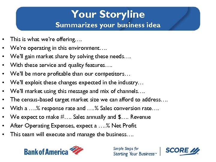 Your Storyline Summarizes your business idea • • • This is what we’re offering….