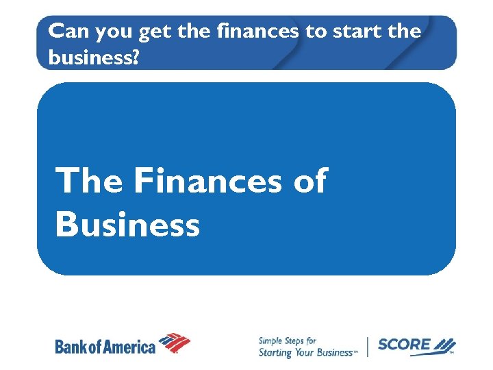 Can you get the finances to start the business? The Finances of Business 