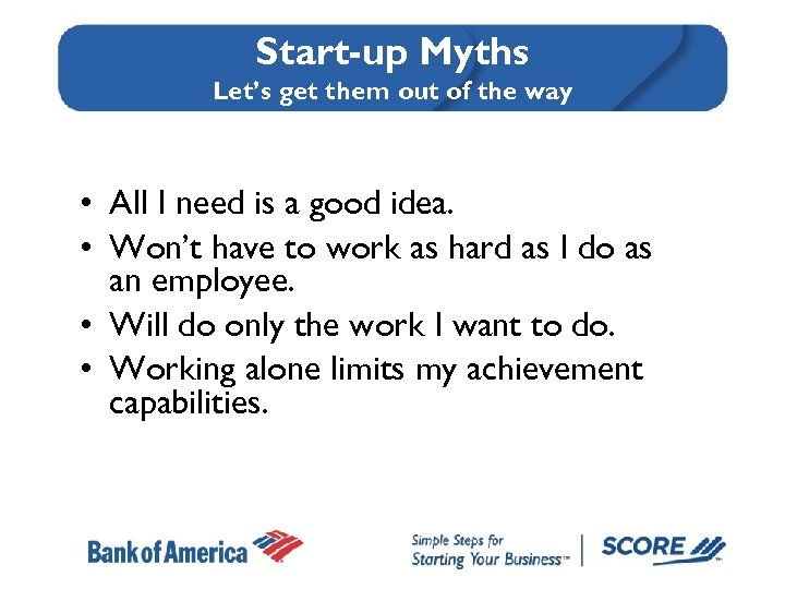 Start-up Myths Let’s get them out of the way • All I need is