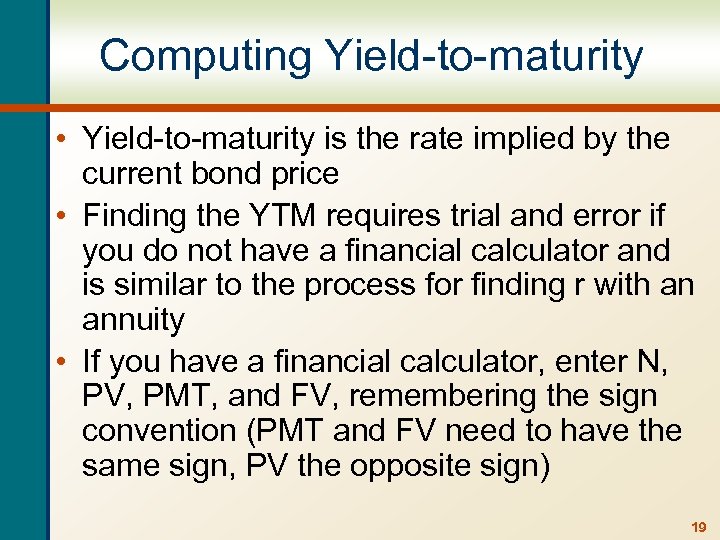 Computing Yield-to-maturity • Yield-to-maturity is the rate implied by the current bond price •