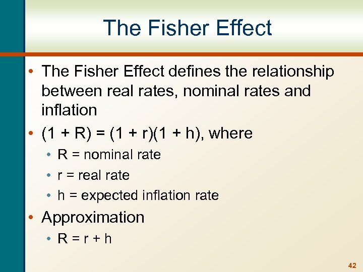 The Fisher Effect • The Fisher Effect defines the relationship between real rates, nominal