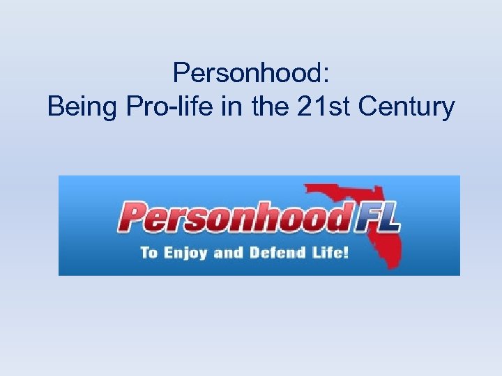 Personhood: Being Pro-life in the 21 st Century 