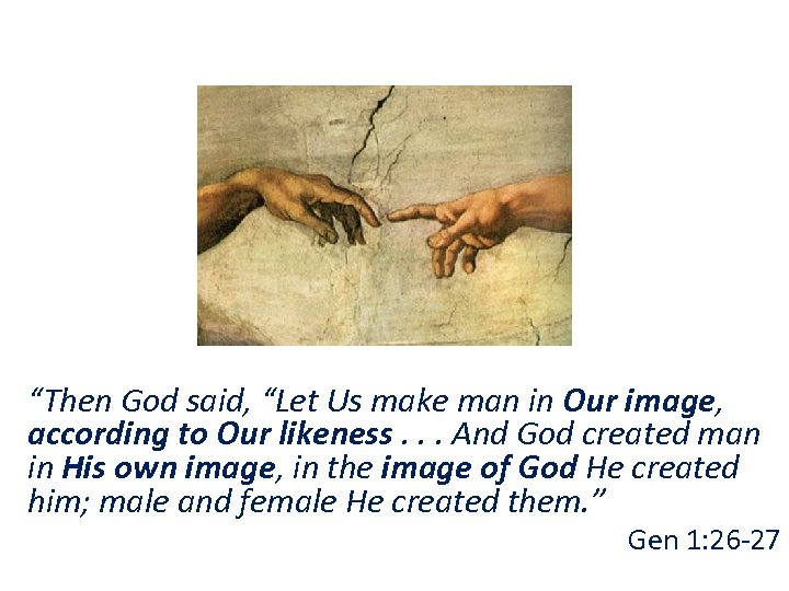 “Then God said, “Let Us make man in Our image, according to Our likeness.