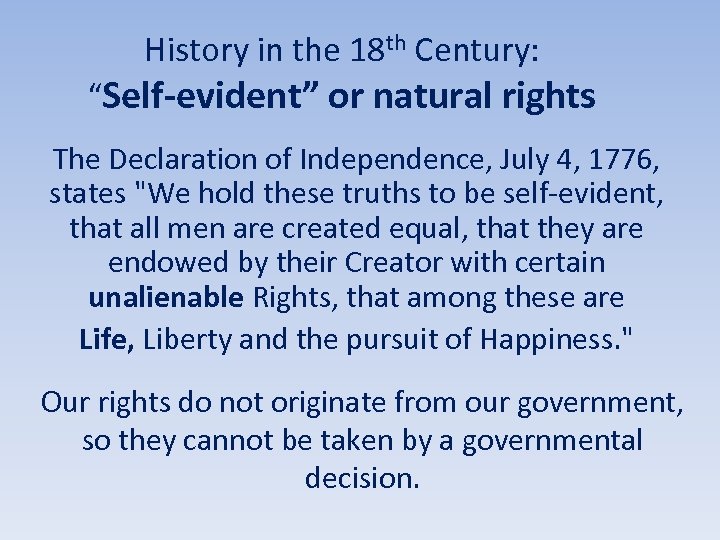 History in the 18 th Century: “Self-evident” or natural rights The Declaration of Independence,