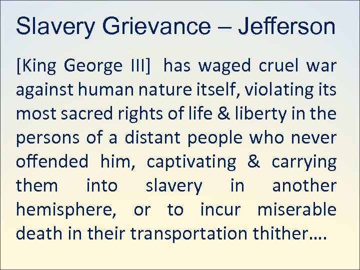 Slavery Grievance – Jeﬀerson [King George III] has waged cruel war against human nature