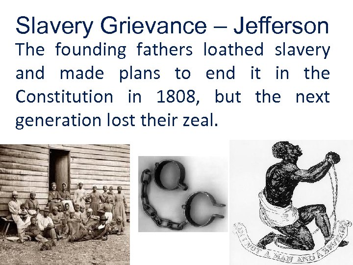 Slavery Grievance – Jeﬀerson The founding fathers loathed slavery and made plans to end