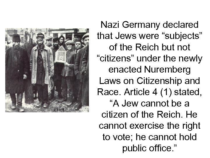 Nazi Germany declared that Jews were “subjects” of the Reich but not “citizens” under