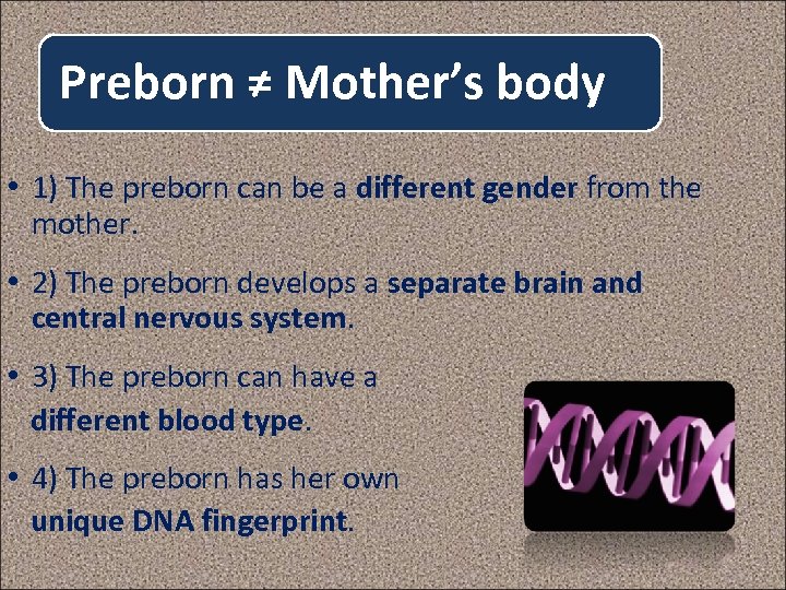 Preborn ≠ Mother’s body • 1) The preborn can be a different gender from