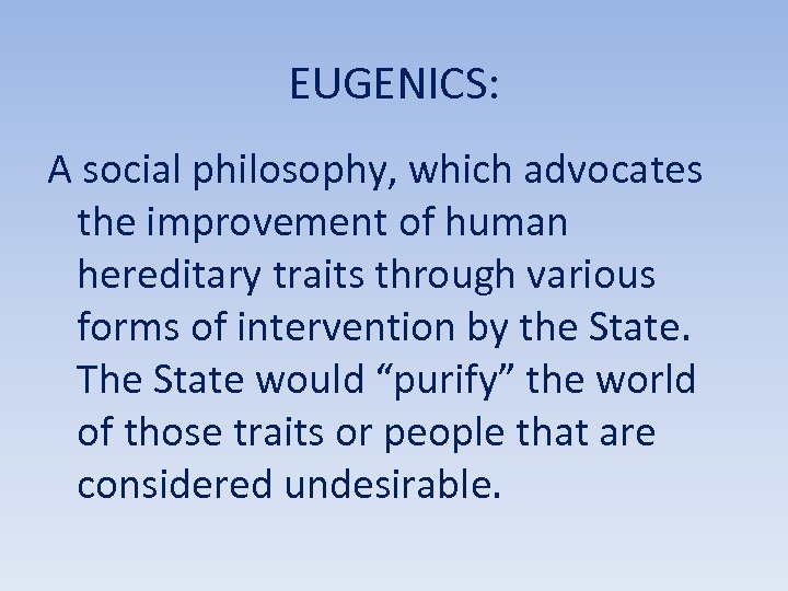 EUGENICS: A social philosophy, which advocates the improvement of human hereditary traits through various