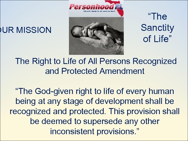 OUR MISSION “The Sanctity of Life” The Right to Life of All Persons Recognized