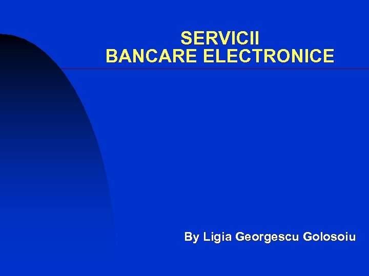 SERVICII BANCARE ELECTRONICE By Ligia Georgescu Golosoiu 
