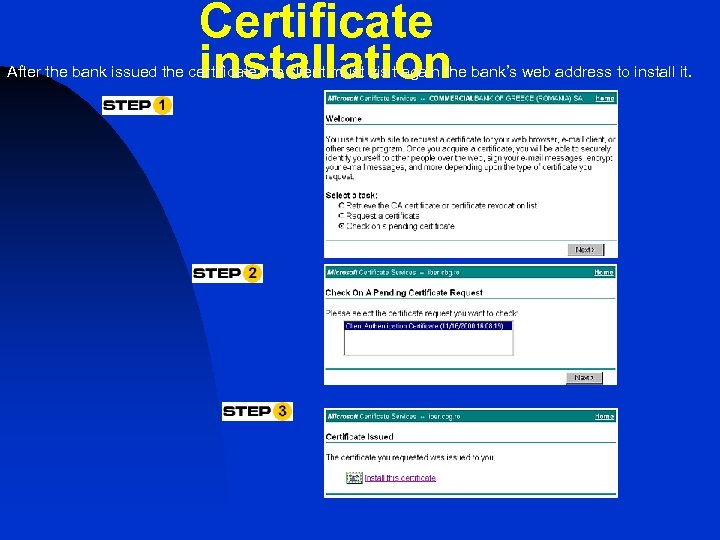 Certificate installation After the bank issued the certificate the client must visit again the