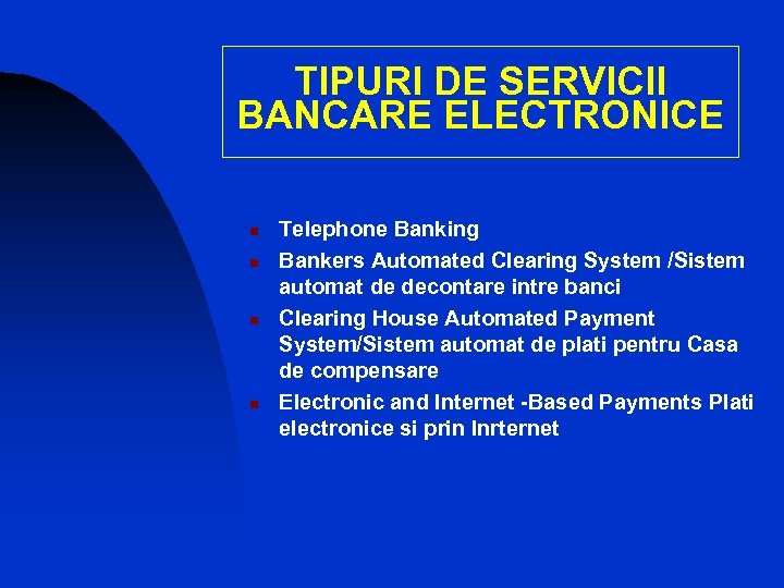 TIPURI DE SERVICII BANCARE ELECTRONICE n n Telephone Banking Bankers Automated Clearing System /Sistem