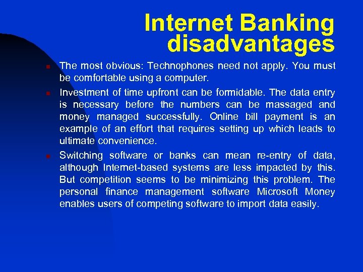 Internet Banking disadvantages n n n The most obvious: Technophones need not apply. You