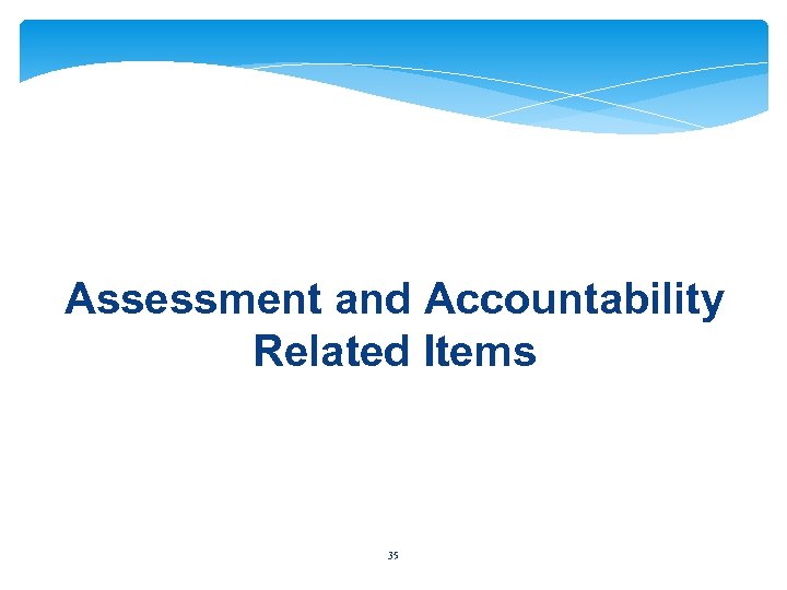 Assessment and Accountability Related Items 35 