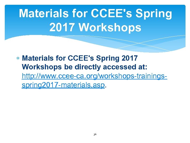 Materials for CCEE's Spring 2017 Workshops be directly accessed at: http: //www. ccee-ca. org/workshops-trainingsspring