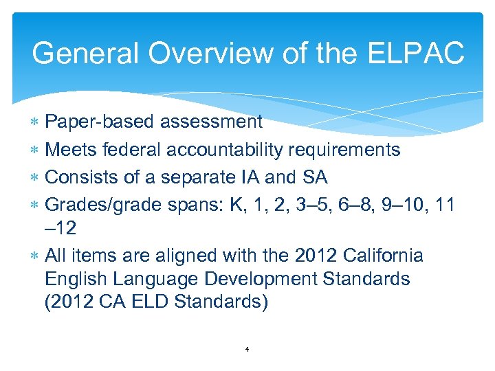General Overview of the ELPAC Paper-based assessment Meets federal accountability requirements Consists of a
