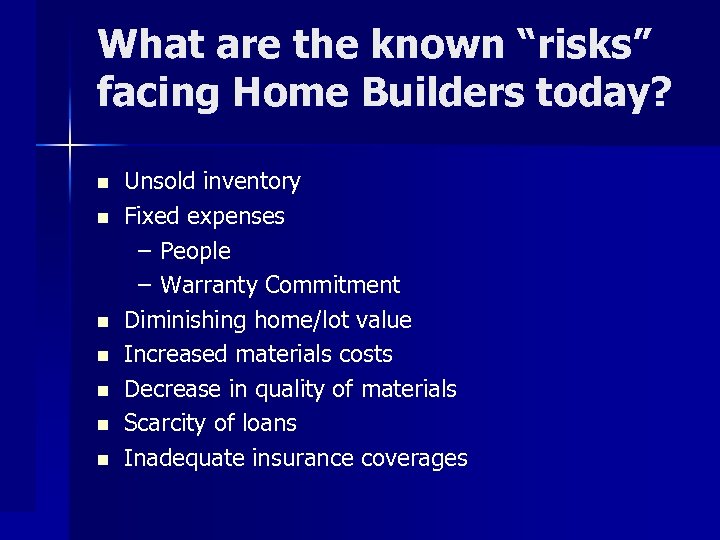 What are the known “risks” facing Home Builders today? n n n n Unsold