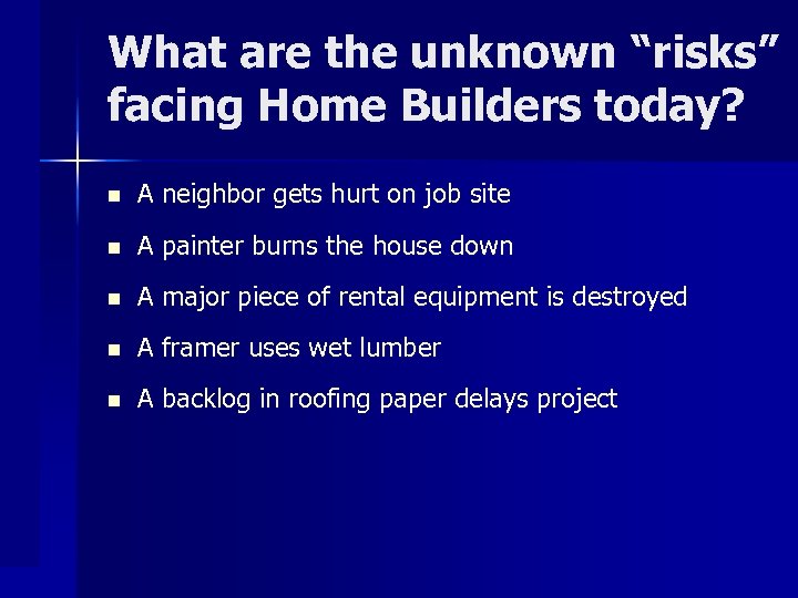 What are the unknown “risks” facing Home Builders today? n A neighbor gets hurt