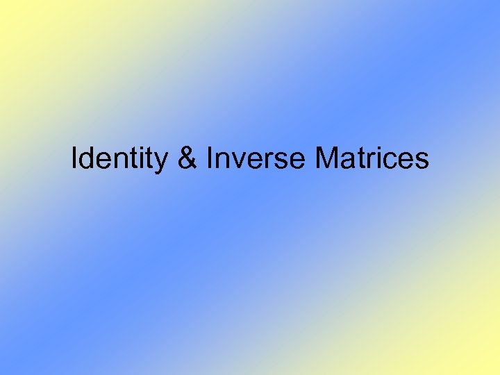 Identity & Inverse Matrices 