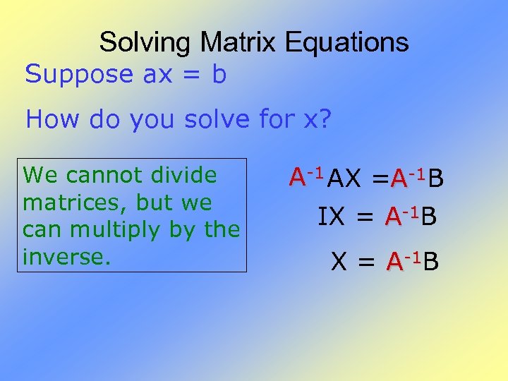 Solving Matrix Equations Suppose ax = b How do you solve for x? We