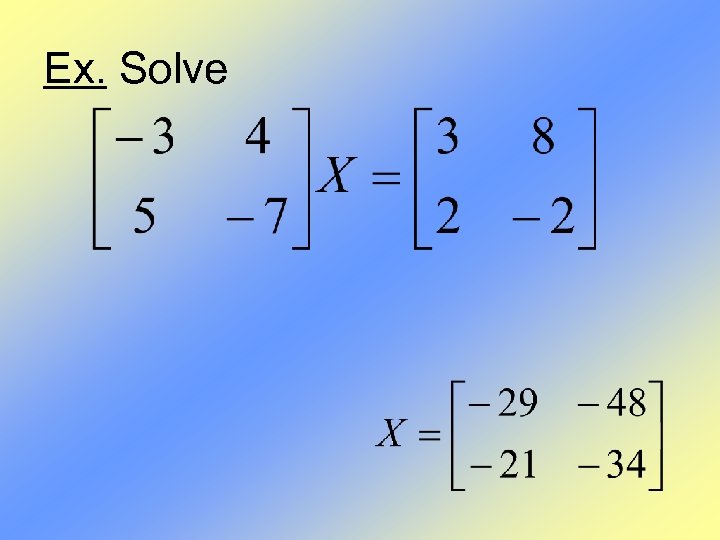 Ex. Solve 