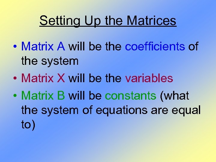 Setting Up the Matrices • Matrix A will be the coefficients of the system