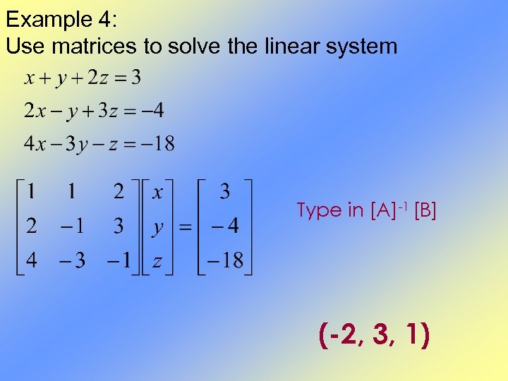 Example 4: Use matrices to solve the linear system Type in [A]-1 [B] (-2,