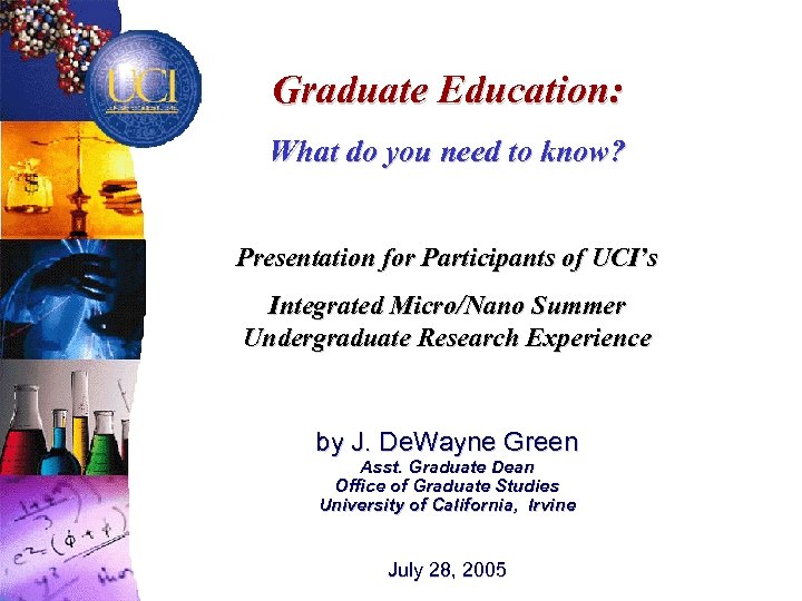 Graduate Education: What do you need to know? Presentation for Participants of UCI’s Integrated