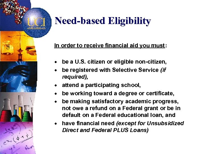 Need-based Eligibility In order to receive financial aid you must: · be a U.