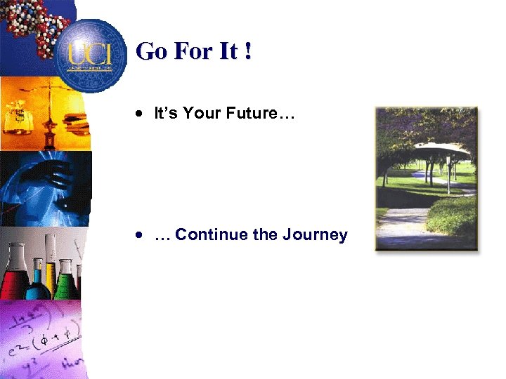 Go For It ! · It’s Your Future… · … Continue the Journey 