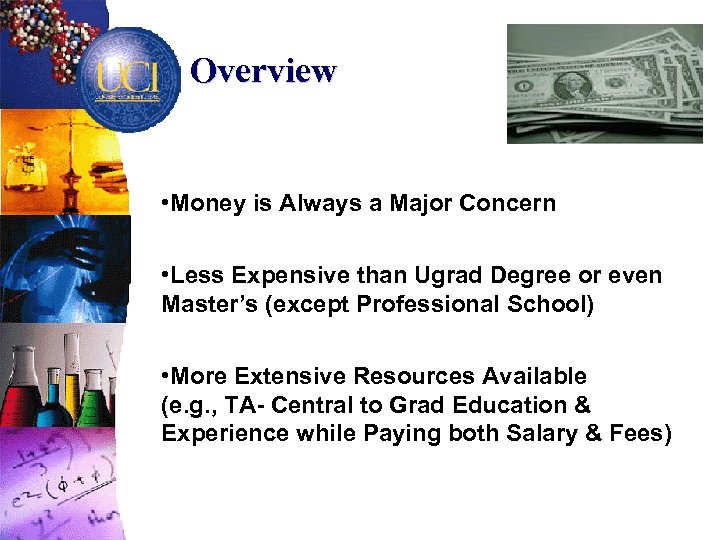 Overview • Money is Always a Major Concern • Less Expensive than Ugrad Degree