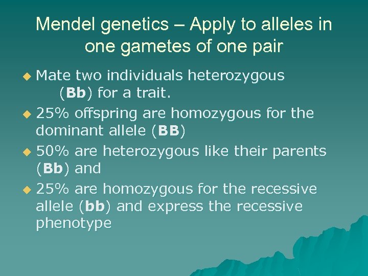 Mendel genetics – Apply to alleles in one gametes of one pair Mate two