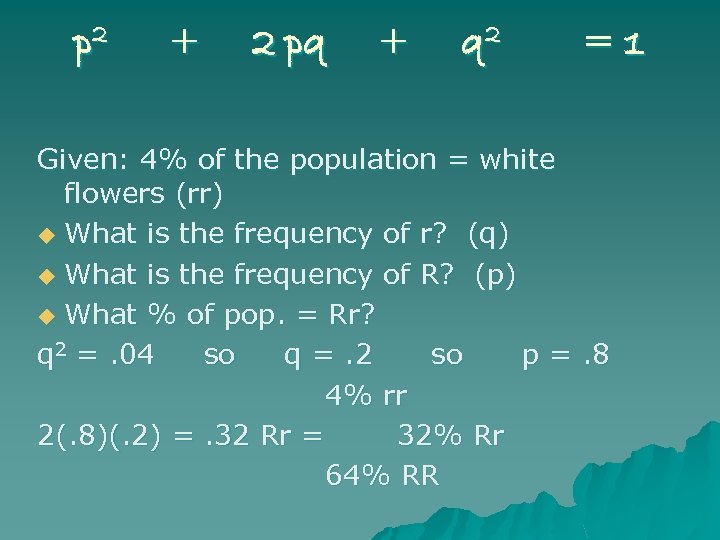 p 2 + 2 pq + q 2 =1 Given: 4% of the population
