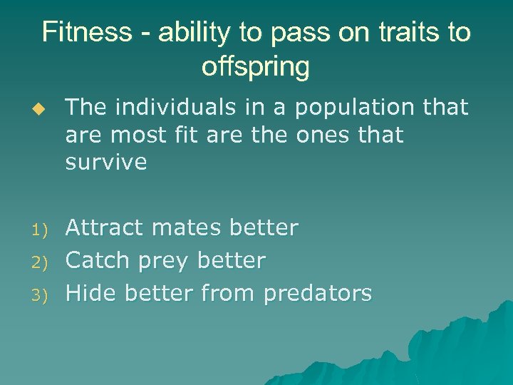 Fitness - ability to pass on traits to offspring u 1) 2) 3) The