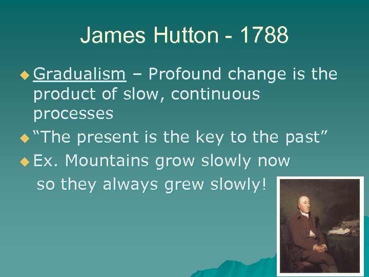 James Hutton - 1788 u Gradualism – Profound change is the product of slow,