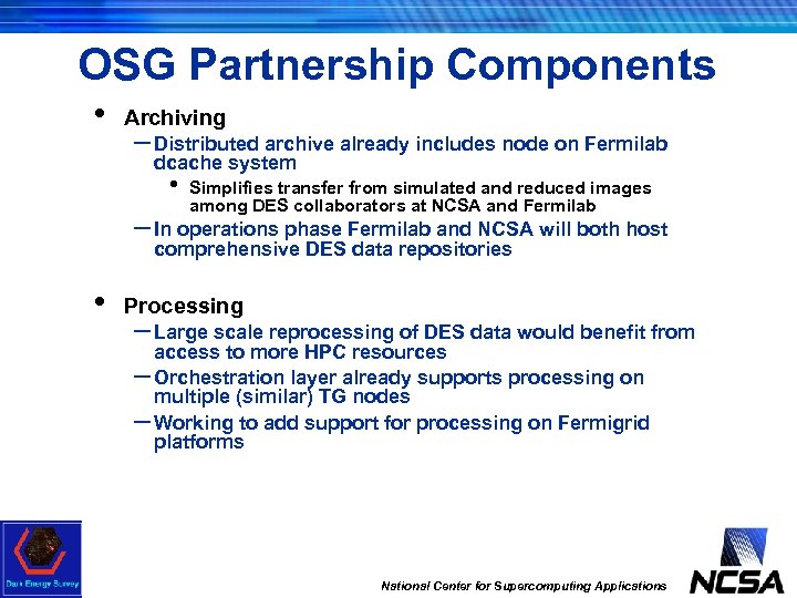 OSG Partnership Components • Archiving – Distributed archive already includes node on Fermilab dcache