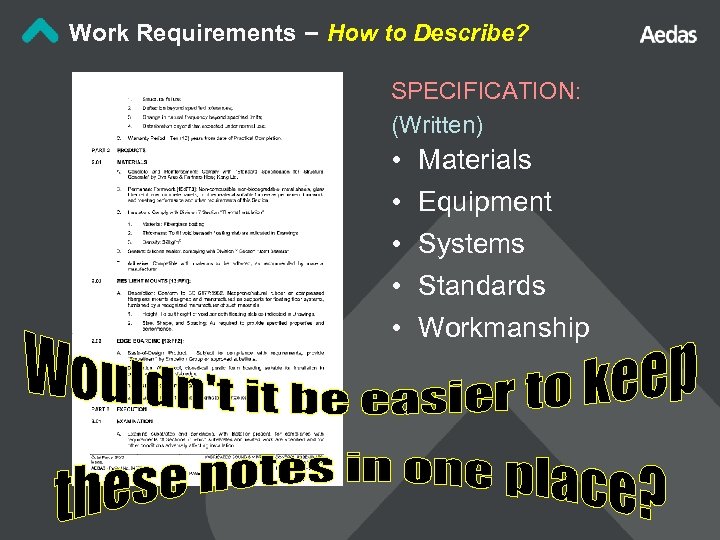 Work Requirements – How to Describe? SPECIFICATION: (Written) • • • Materials Equipment Systems