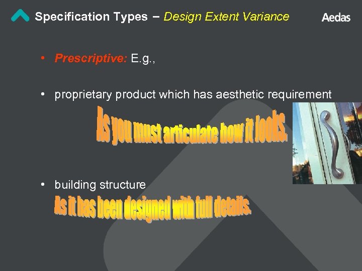 Specification Types – Design Extent Variance • Prescriptive: E. g. , • proprietary product