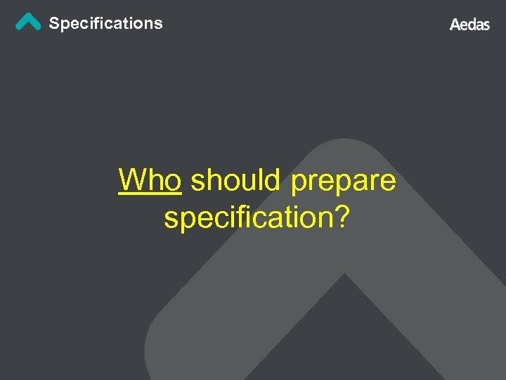 Specifications Who should prepare specification? 