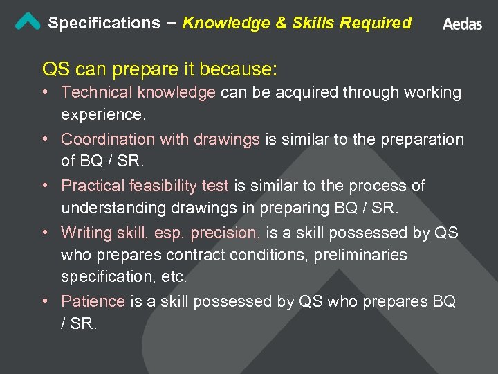 Specifications – Knowledge & Skills Required QS can prepare it because: • Technical knowledge