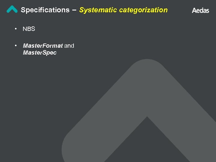 Specifications – Systematic categorization • NBS • Master. Format and Master. Spec 