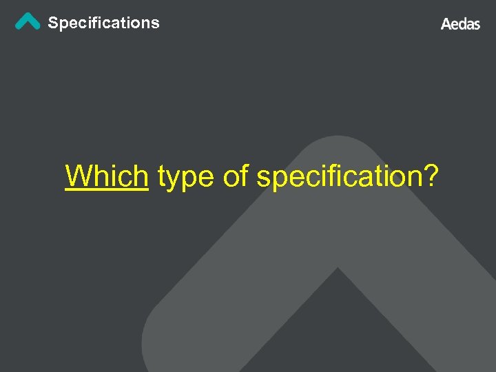 Specifications Which type of specification? 