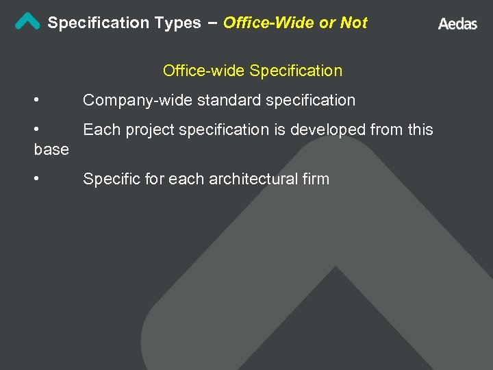 Specification Types – Office-Wide or Not Office-wide Specification • Company-wide standard specification • Each