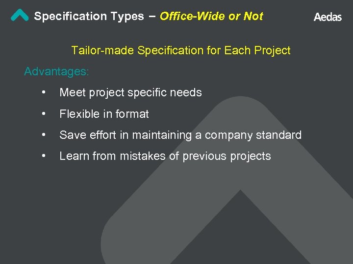 Specification Types – Office-Wide or Not Tailor-made Specification for Each Project Advantages: • Meet