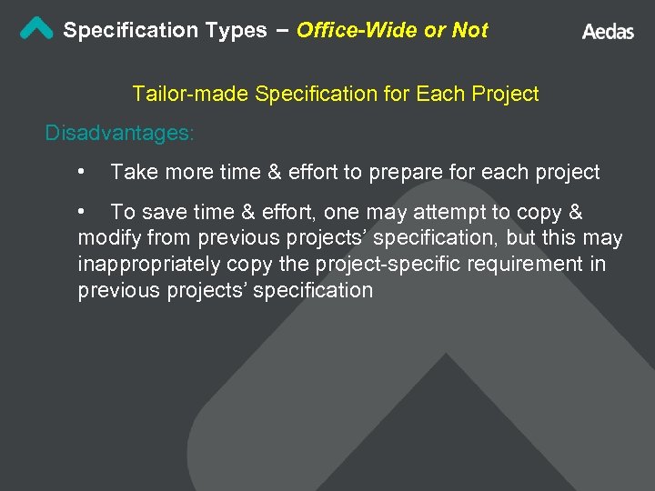 Specification Types – Office-Wide or Not Tailor-made Specification for Each Project Disadvantages: • Take