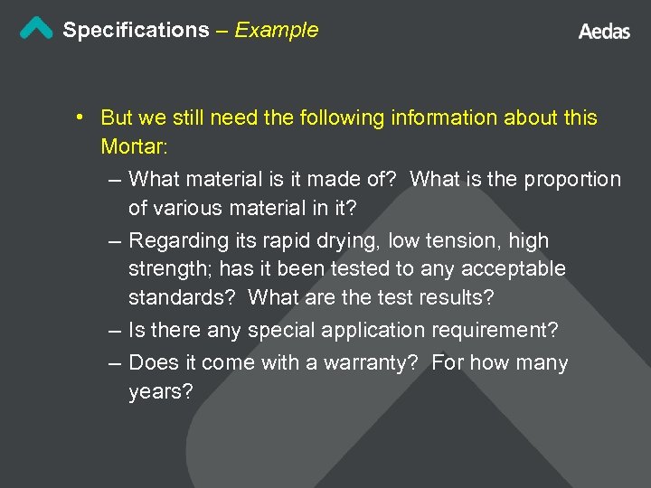 Specifications – Example • But we still need the following information about this Mortar: